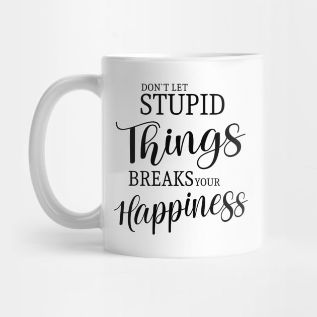 Don’t let stupid things break your happiness by FlyingWhale369